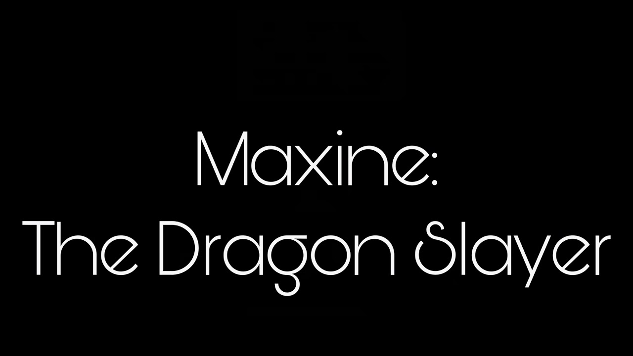 Maxine: The Dragon Slayer