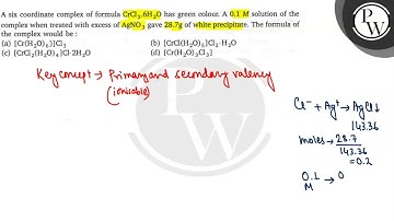 A six coordinate complex of formula \( \mathrm{CrCl}_{3} \cdot 6 \mathrm{H}_{2} \mathrm{O} \) ha...