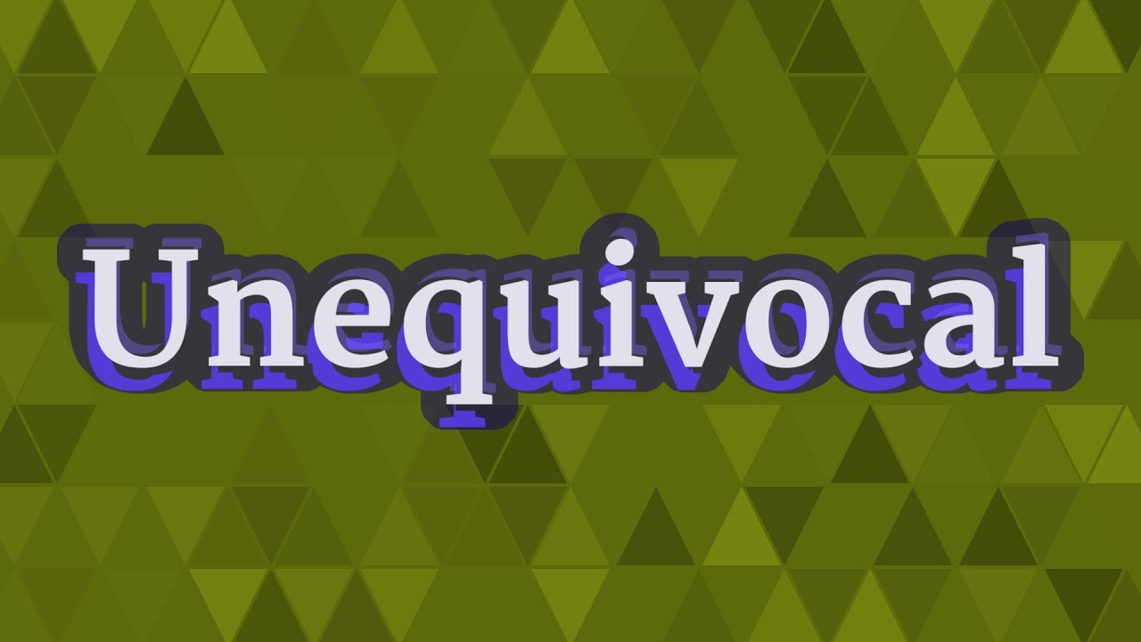 UNEQUIVOCAL pronunciation • How to pronounce UNEQUIVOCAL