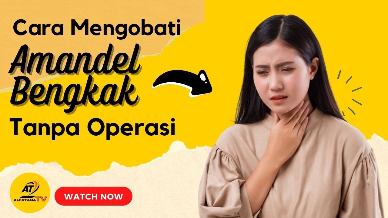 Cara Mengobati Amandel Bengkak Dengan Cepat Tanpa Operasi 