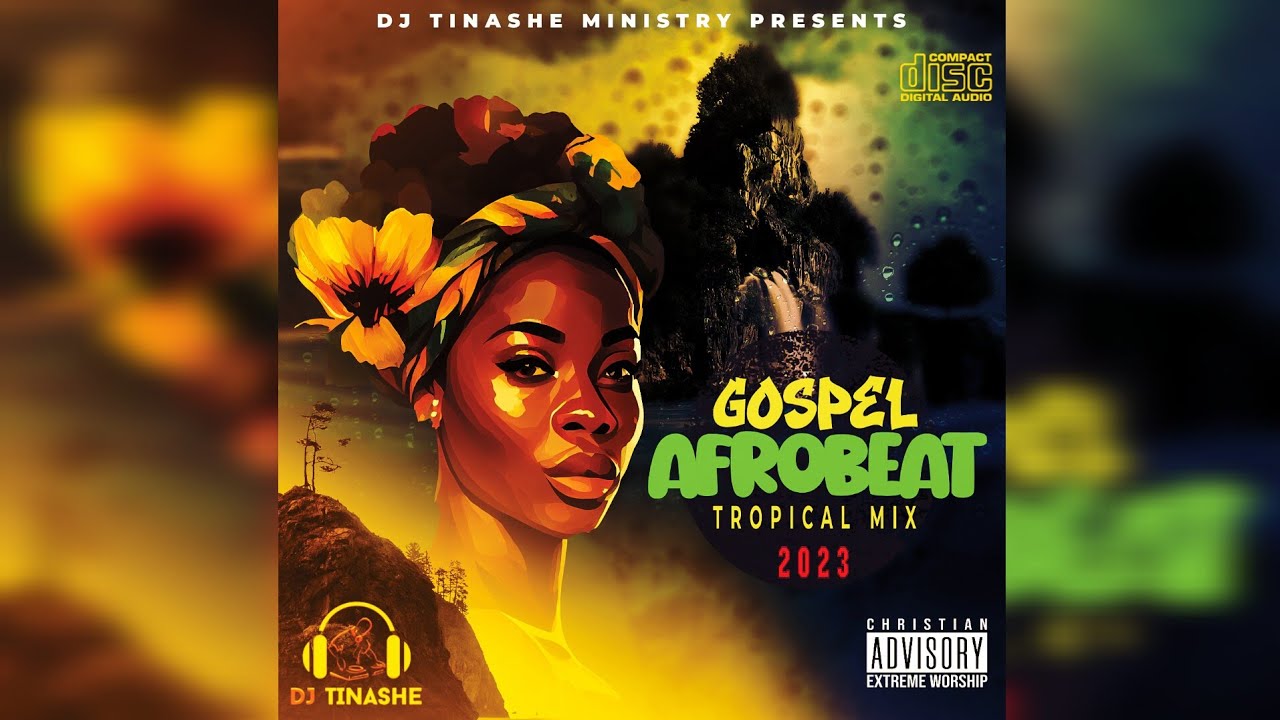 Gospel Afrobeat Tropical Mix 2023 By DJ Tinashe YouTube Music