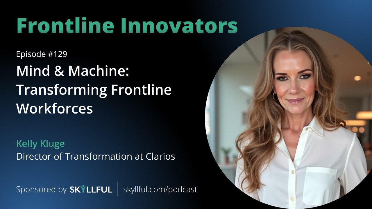 Mind & Machine: Transforming Frontline Workforces - Episode #129 - Kelly Kluge