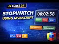 Js class 24 | Stopwatch Using JavaScript (setTimeout & setInterval)