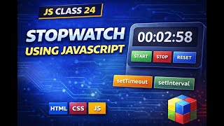 Js class 24 | Stopwatch Using JavaScript (setTimeout & setInterval)
