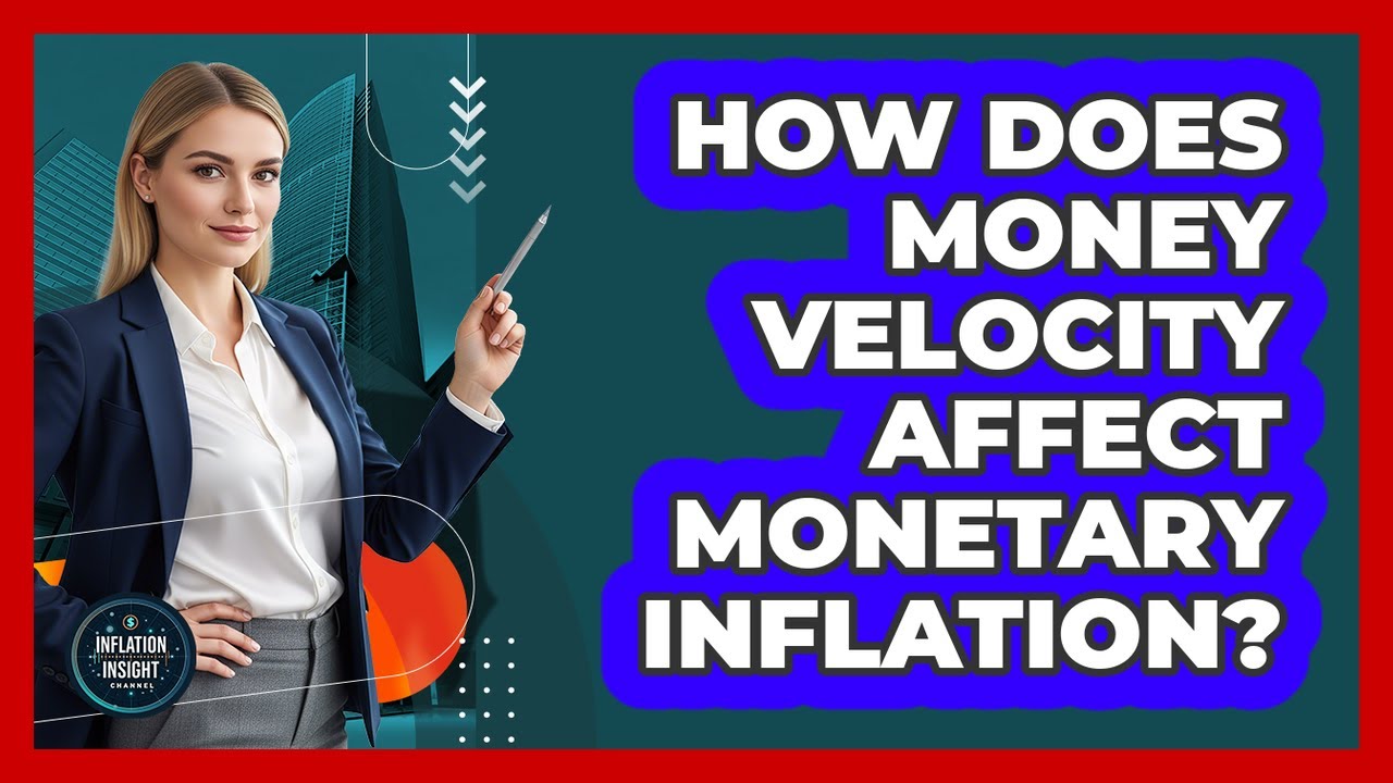 How Does Money Velocity Affect Monetary Inflation? - Inflation Insight Channel