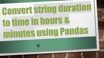 Convert string duration to time in hours & minutes using Pandas