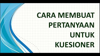 Cara Membuat Pertanyaan dalam Kuesioner Cara Membuat Pertanyaan dalam Kuesioner