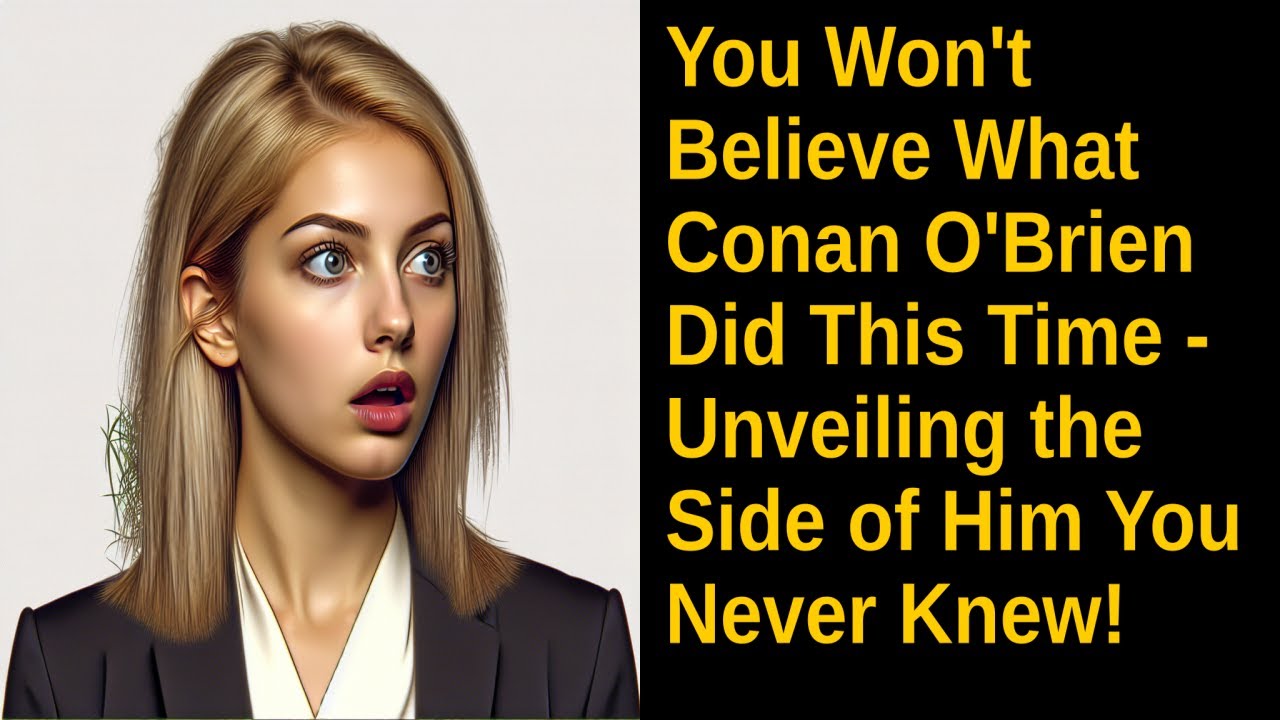 You Won't Believe What Conan O'Brien Did This Time Unveiling the Side