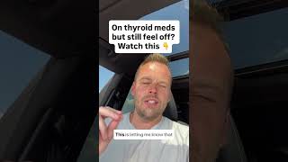On thyroid meds but still feel off?