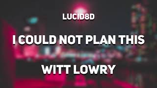 I Could Not Plan This - Witt Lowry [8D AUDIO]