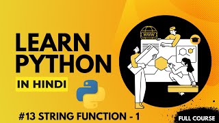 Python String Functions - 1  | Your Last Python Course - 13 | Hindi