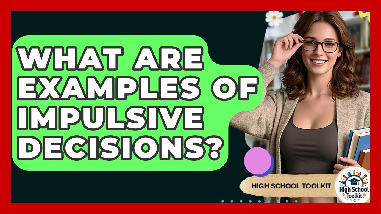What Are Examples Of Impulsive Decisions? - High School Toolkit
