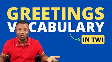 Twi Greetings Vocabulary | LEARNAKAN.COM