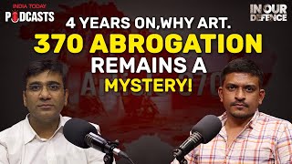 4 Years On, Why Article 370 Abrogation Remains A Mystery! | In Our Defence Podcast, Ep 71