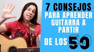 7 CONSEJOS CLAVE para Aprender Guitarra a los 50