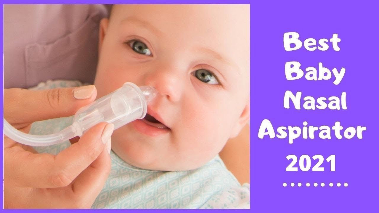 Best Nasal Aspirators for Babies - Baby Nasal Aspirator Reviews 
