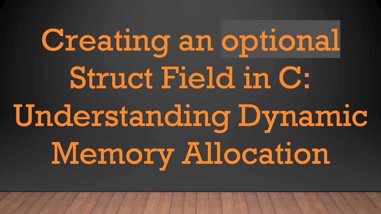 Creating an optional Struct Field in C: Understanding Dynamic Memory Allocation