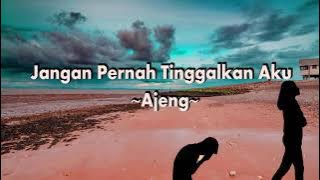 Ajeng-Jangan Pernah Tinggalkan Aku Lirik Lagu