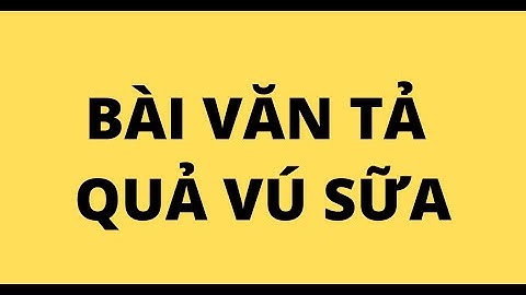 Viết bài văn tả cây vú sữa lớp 5