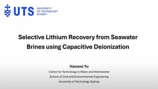 Selective lithium recovery from seawater brines using capacitive deionization - Hanwei Yu, UTS