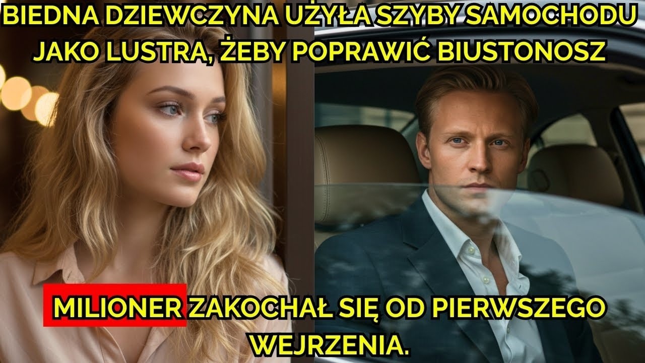 Biedna dziewczyna użyła szyby auta jako lustra…żeby poprawić stanik, a milioner zakochał się od razu