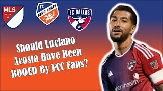 Should Luciano Acosta Have Expected Boos When Returning To FCC? #MLS #FCDallas #FCCincinnati