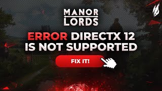 [FIXED] Error DirectX 12 Is Not Supported in Manor Lords