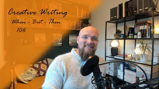 Creative Writing 106: When - But - Then