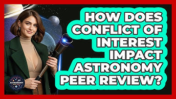 How Does Conflict Of Interest Impact Astronomy Peer Review? - Astronomy Made Simple