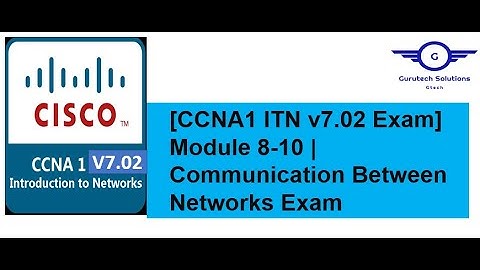 [CCNA1 v7.02 Exam] ITN Module 8-10 | Communication Between Networks Exam
