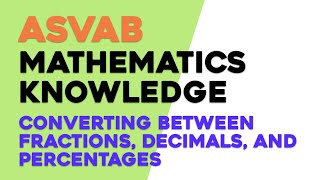 ASVAB Mathematics Knowledge: Converting Between Fractions, Decimals, and Percentages