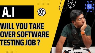 Will A.I take over software testing jobs ? (ChatGPT, Bard and more)