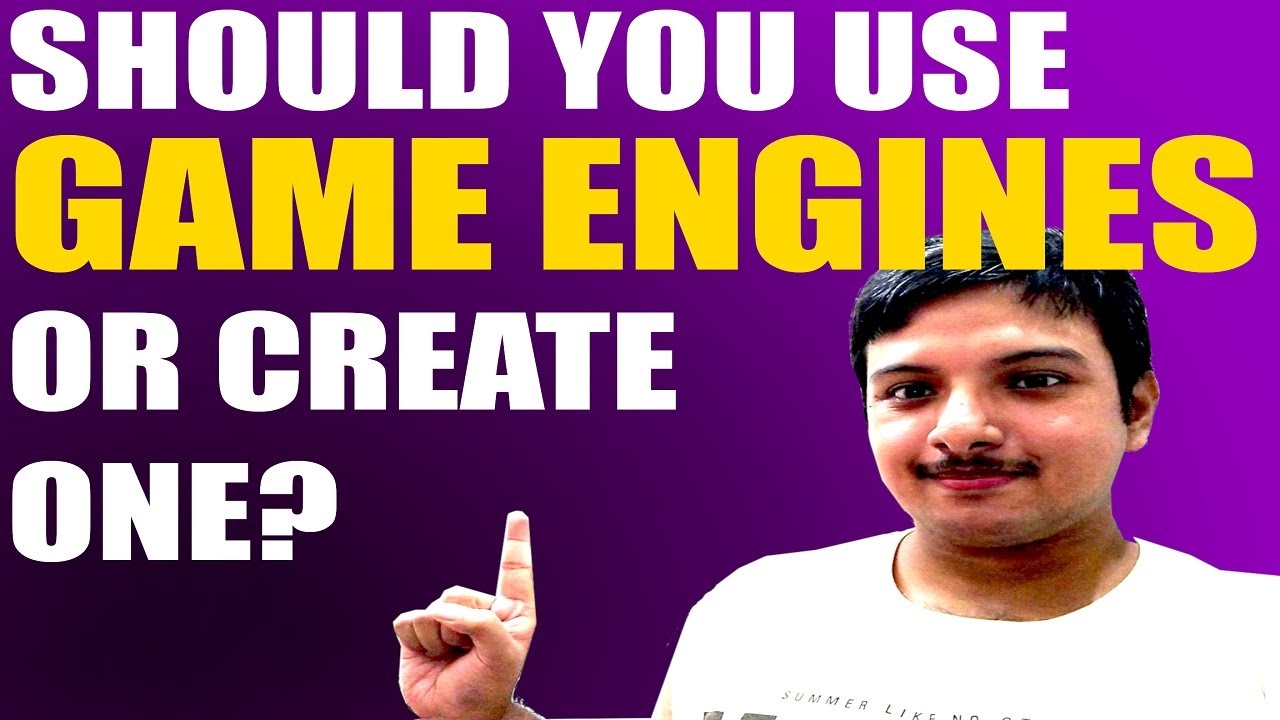 Should You use A Game Engine or Start Making Games From Scratch