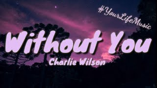 Without You - Charlie Wilson (Lyrics)