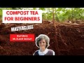 How to Grow Amazing Plants with Compost Tea - Masterclass with Dr. Elaine Ingham (Part 2 of 5)