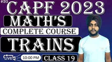 CAPF 2023 Maths : Problems On Trains || Class 19| CAPF Maths by Balwinder singh #capfmaths #capf2023