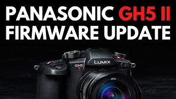 Panasonic GH5 II Firmware Update
