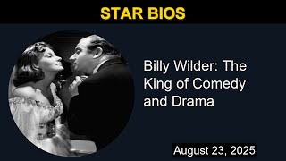 Billy Wilder: The King of Comedy and Drama | Star Bios