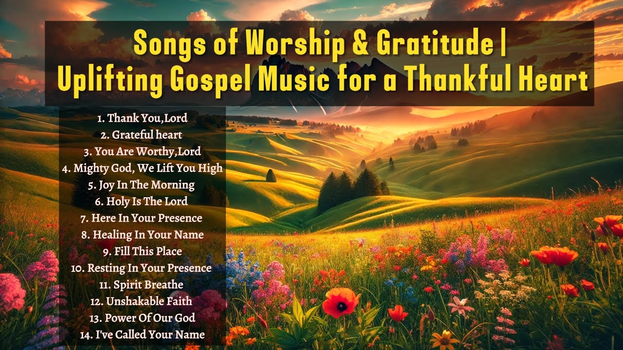 Songs of Worship & Gratitude | Uplifting Gospel Music for a Thankful ...