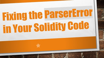 Fixing the ParserError in Your Solidity Code