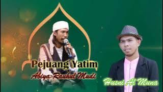 Peujuang Yatim || Abiya Rauhul Mudi || Husni Al Muna