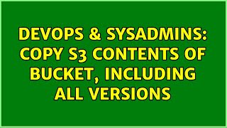 DevOps & SysAdmins: Copy s3 contents of bucket, including all versions