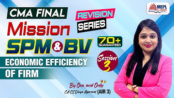 CMA Final - SPM & BV | Economic Efficiency Of Firm - Session 3 | MEPL- Divya Agarwal