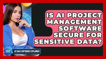 Is AI Project Management Software Secure for Sensitive Data? | AI SaaS Software Explained News