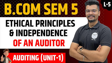 Ethical principles and independence of an auditor | Lecture - 5 | Bcom Sem 5 | As per NEP | UGT