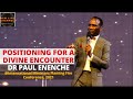 Positioning for a divine encounter  dr paul enenche