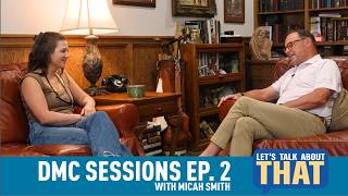 Let's Talk About That: DMC Sessions – Micah Smith | Hosted by Greg DeVries