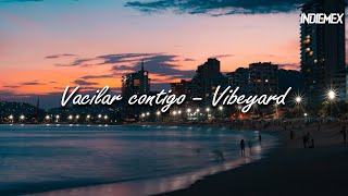 Video thumbnail of "Vacilar contigo - Vibeyard (Letra)"