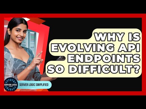 Why Is Evolving API Endpoints So Difficult? - Server Logic Simplified
