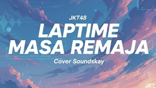 Download Lagu JKT48 - LapTime Masa Remaja ( Cover Soundskay) MP3
